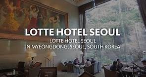 Lotte Hotel Seoul in Myeongdong, Seoul, South Korea 롯데호텔서울