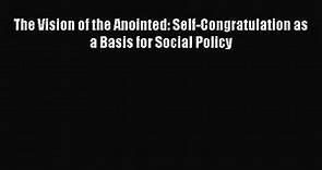 [PDF Download] The Vision of the Anointed: Self-Congratulation as a Basis for Social Policy