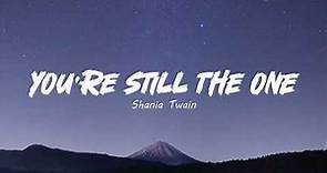 You're Still The One - Shania Twain Lyrics @ShaniaTwain