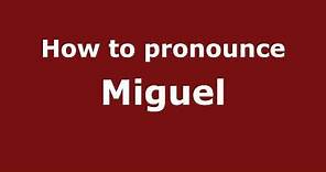 How to Pronounce Miguel - PronounceNames.com