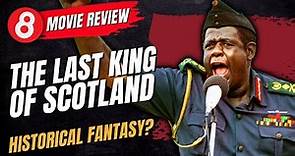 The Last King of Scotland (2006) Movie Review - Historical Fantasy? #eleventy8