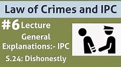 Indian Penal Code: IPC Lecture 6|S.24: Dishonestly|