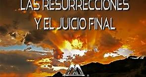 LAS RESURRECCIONES Y EL JUICIO FINAL