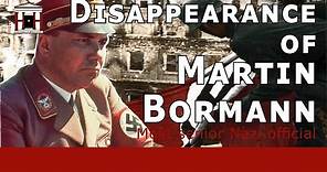 Hunting Bormann: Life and Mysterious Disappearance of this Nazi Official (WW2)