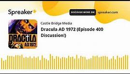Dracula AD 1972 (Episode 400 Discussion!)