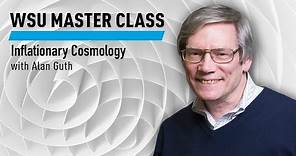 WSU Master Class: Inflationary Cosmology with Alan Guth