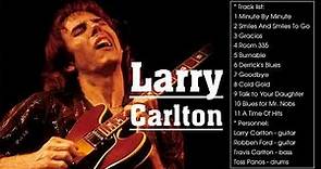 THE BEST OF LARRY CARLTON - TOP LARRY CARLTON SONGS - LARRY CARLTON GREATEST HITS FULL ALBUM