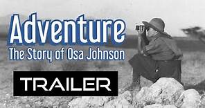 Official Trailer: "Adventure - The Story of Osa Johnson"