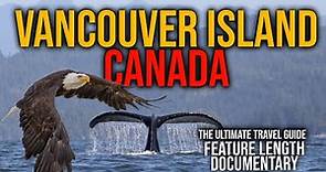 Vancouver Island Canada: What to Do (Feature Length Documentary) The Ultimate Insider's Guide