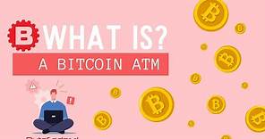 What Is A Bitcoin ATM? How Does It Work?