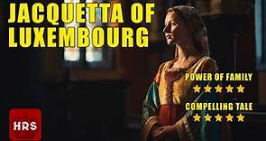 The Enigmatic Jacquetta of Luxembourg