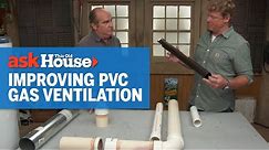 Understanding Improvements to PVC Gas Ventilation | Ask This Old House