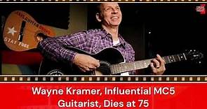 Wayne Kramer, Influential MC5 Guitarist, Dies at 75