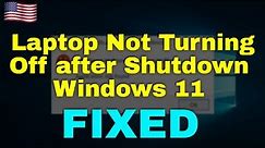 How to Fix Laptop Not Turning Off after Shutdown Windows 11