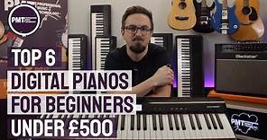 Top 6 Digital Pianos For Beginners...Best Beginner Keyboards Under £500!