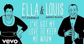 Ella Fitzgerald, Louis Armstrong - I've Got My Love To Keep Me Warm (Official Video)