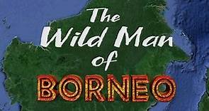 The Wild Man Of Borneo 2015
