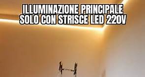 Illuminazione PRINCIPALE SOLO CON STRISCE LED 220V