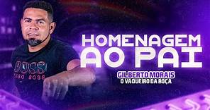 HOMENAGEM AO PAI - Gilberto Moraes o Vaqueiro Da Roça (Video Oficial)