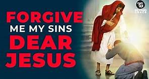 Cleanse Me And Forgive Me My Sins Dear Jesus | Most Powerful Prayer For Forgiveness Of Sins