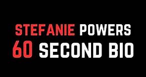 Stefanie Powers: 60 Second Bio