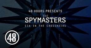 Preview: "48 Hours" Presents: The Spymasters - CIA in the Crosshairs