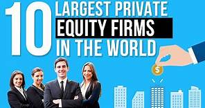 Top 10 Largest Private Equity Firms in the world