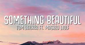 Tom Walker - Something Beautiful (Lyrics) ft. Masked Wolf