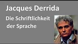 7 - Sprachphilosophie - Jacques Derrida - Die Schriftlichkeit der Sprache