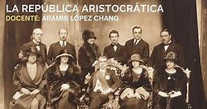 La República Aristocrática, 1895-1919: concepto y características