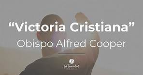 Victoria Cristiana | Obispo Alfred Cooper | Mensaje Dominical | Iglesia La Trinidad