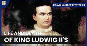 King Ludwig's Mysterious Death - Royal Murder Mysteries - S01 EP04 - History Documentary