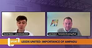 Leeds United: Why Ethan Ampadu is vital to Leeds
