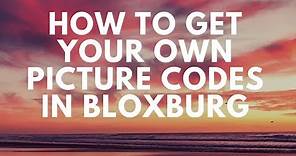 How to get Your Own Picture Codes in Welcome to Bloxburg