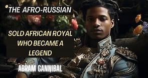 The Afro-Russian - Abram Gannibal - Sold African Royal who Became a Legend