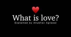 What is love? - Most easy explanation so far || Explained by @AnubhavAgrawal