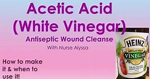 Acetic acid (White vinegar) : how to clean a wound with