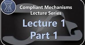 Compliant Mechanisms Lecture 1 Part 1