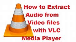 How to Extract Audio from Video files with VLC Media Player