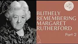 Blithely Remembering Margaret Rutherford (Part 2)