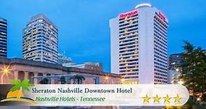 Sheraton Nashville Downtown Hotel - Nashville Hotels, Tennessee