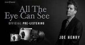 Joe Henry 'All The Eye Can See' - Official Pre-Listening - New Album Out Now