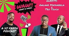 86 | Mashabela (Galane) & Tbo Touch | WAW WHAT A WEEK (WITH DJ FRESH)