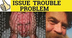 🔵 Problem or Trouble or Issue - The Difference Between - Problem Trouble Issue Meaning and Examples