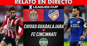 CHIVAS vs CINCINNATI EN VIVO 🚨 LEAGUES CUP 2023 • RELATO EN ESPAÑOL