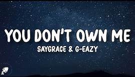 SAYGRACE - You Don't Own Me (ft. G-Eazy) (Lyrics)