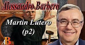 Alessandro Barbero - Martin Lutero (p2 Doc)