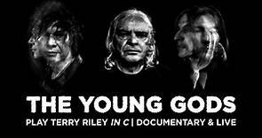 The Young Gods - Play Terry Riley In C (Documentary & Live)