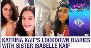 Katrina Kaif shares a FUN video of best moments with her sister Isabelle Kaif during lockdown