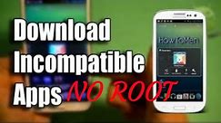 How to download "INCOMPATIBLE" apps on any android!!